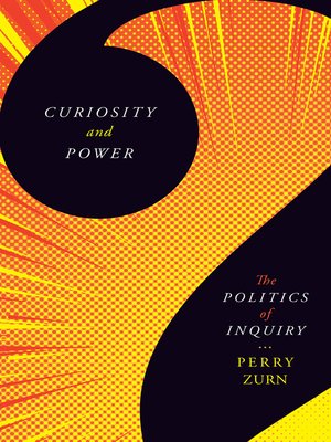 cover image of Curiosity and Power: the Politics of Inquiry